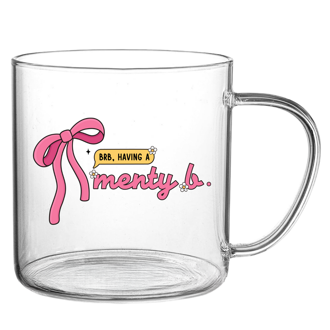 Brb, Having A Menty B Glass Mug