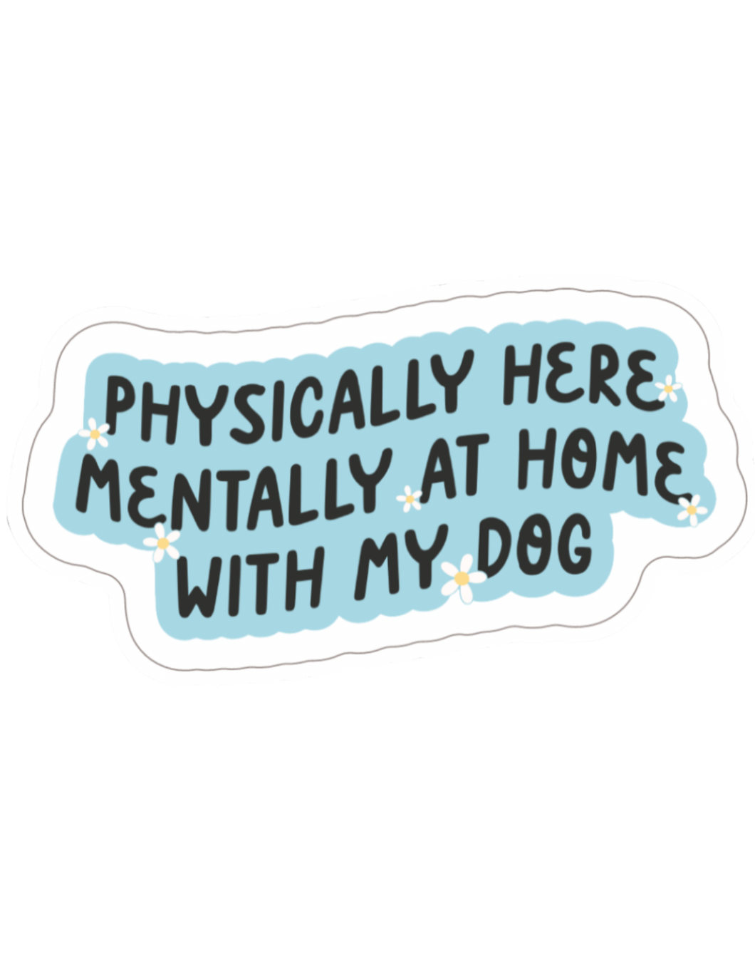 Mentally At Home With My Dog Sticker